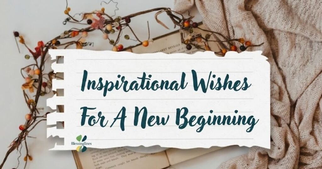 Inspirational Wishes For A New Beginning